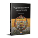 RUS İMPARATORLUKLARININ ORTA ASYA ÜZERİNDEKİ STRATEJİK PLANLARI